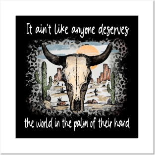 It Ain't Like Anyone Deserves The World In The Palm Of Their Hand Deserts Bull Cactus Posters and Art